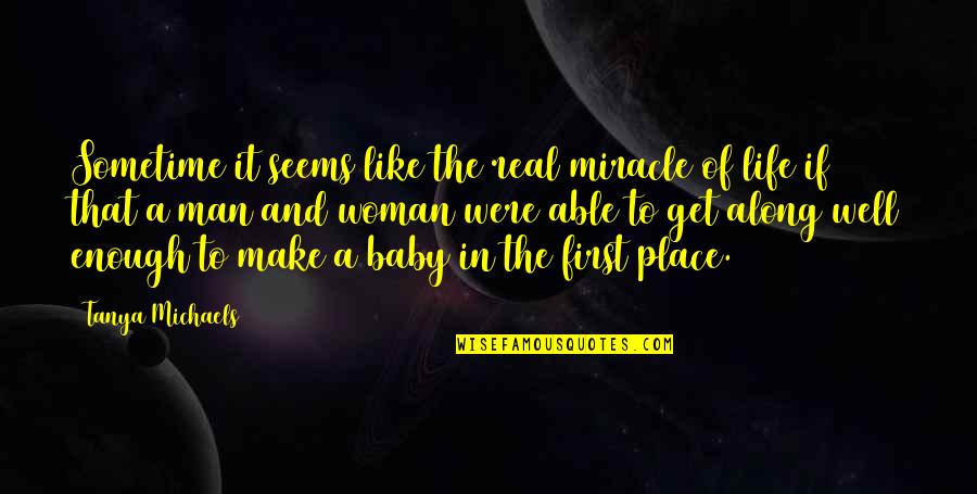 Miracle Babies Quotes By Tanya Michaels: Sometime it seems like the real miracle of