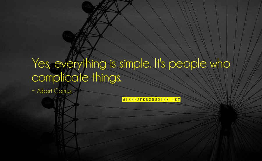 Miracle Baby Bible Quotes By Albert Camus: Yes, everything is simple. It's people who complicate