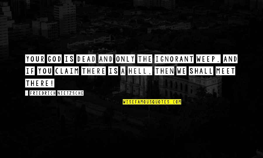 Miracle Creek Quotes By Friedrich Nietzsche: Your god is dead and only the ignorant