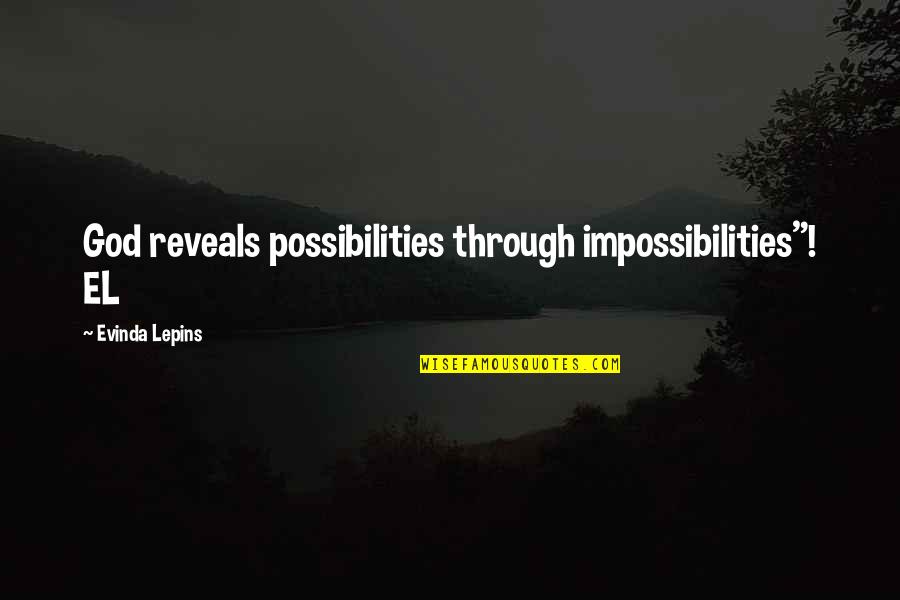 Miracle From God Quotes By Evinda Lepins: God reveals possibilities through impossibilities"! EL