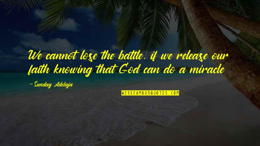 Miracle From God Quotes By Sunday Adelaja: We cannot lose the battle, if we release