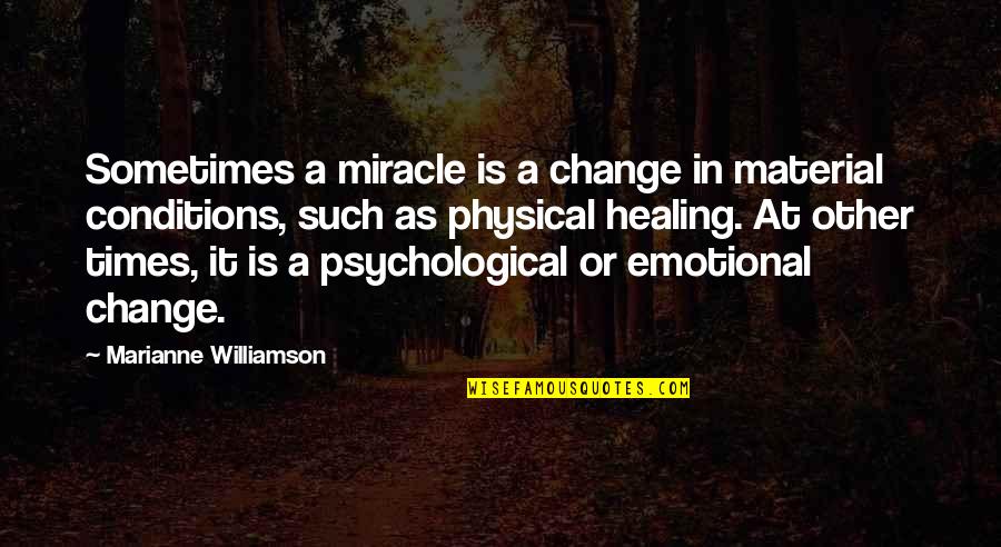 Miracle Healing Quotes By Marianne Williamson: Sometimes a miracle is a change in material