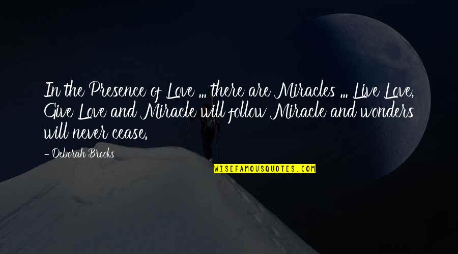 Miracle In Love Quotes By Deborah Brooks: In the Presence of Love ... there are Miracle In Love Quotes By Deborah Brooks: In the Presence of Love ... there are