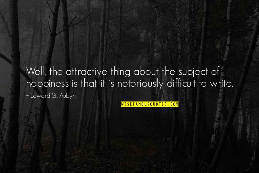 Miracle Max Quotes By Edward St. Aubyn: Well, the attractive thing about the subject of