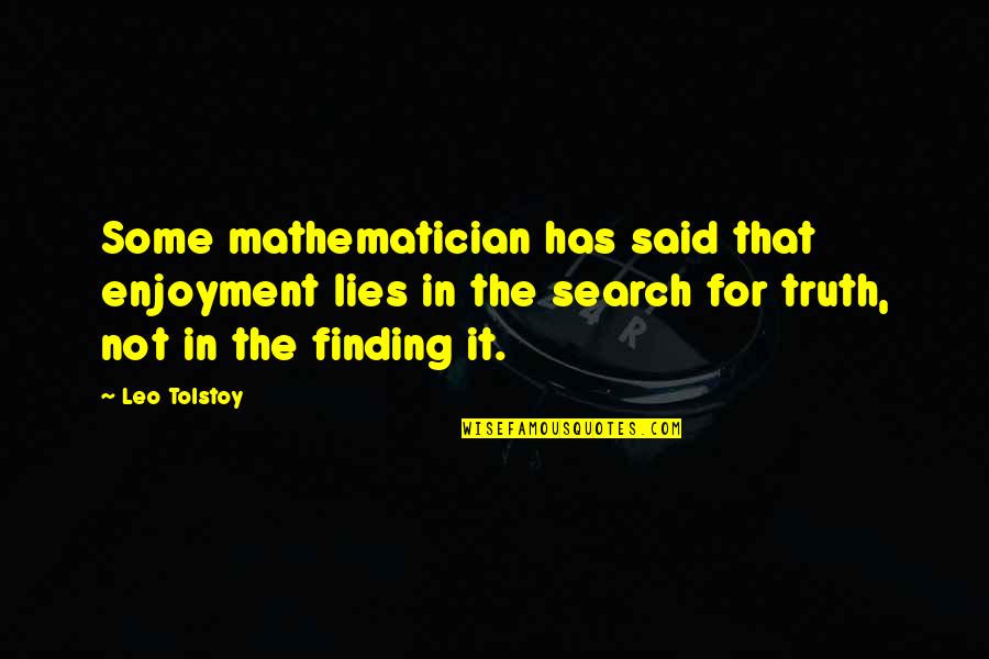 Miracle Max Quotes By Leo Tolstoy: Some mathematician has said that enjoyment lies in