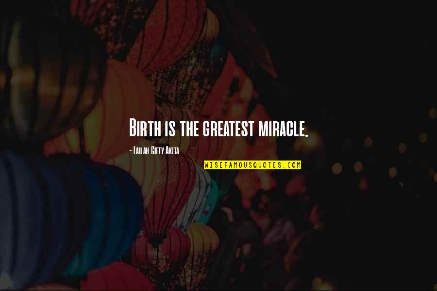 Miracle Of Birth Quotes By Lailah Gifty Akita: Birth is the greatest miracle. Miracle Of Birth Quotes By Lailah Gifty Akita: Birth is the greatest miracle.