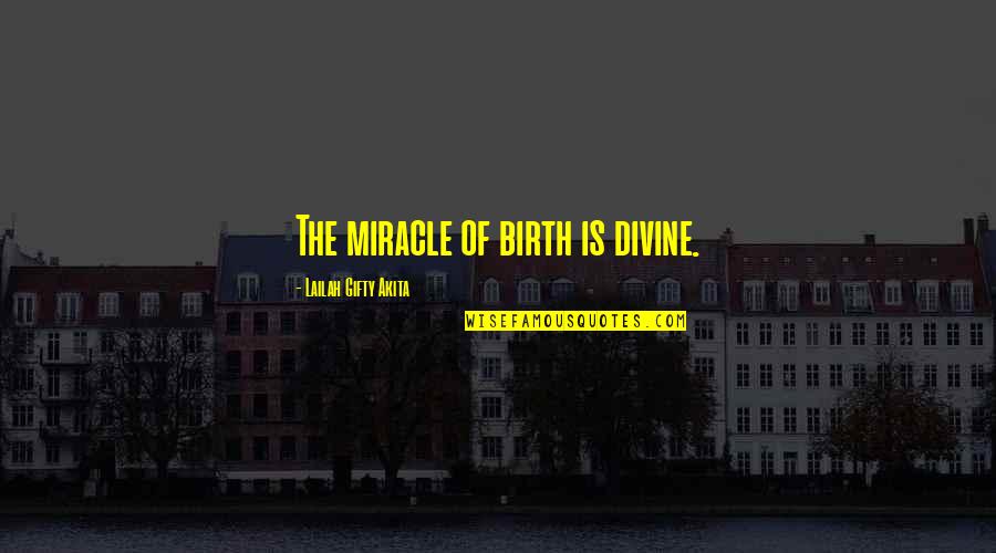 Miracle Of Birth Quotes By Lailah Gifty Akita: The miracle of birth is divine. Miracle Of Birth Quotes By Lailah Gifty Akita: The miracle of birth is divine.