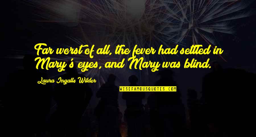 Miracle Of Birth Quotes By Laura Ingalls Wilder: Far worst of all, the fever had settled Miracle Of Birth Quotes By Laura Ingalls Wilder: Far worst of all, the fever had settled