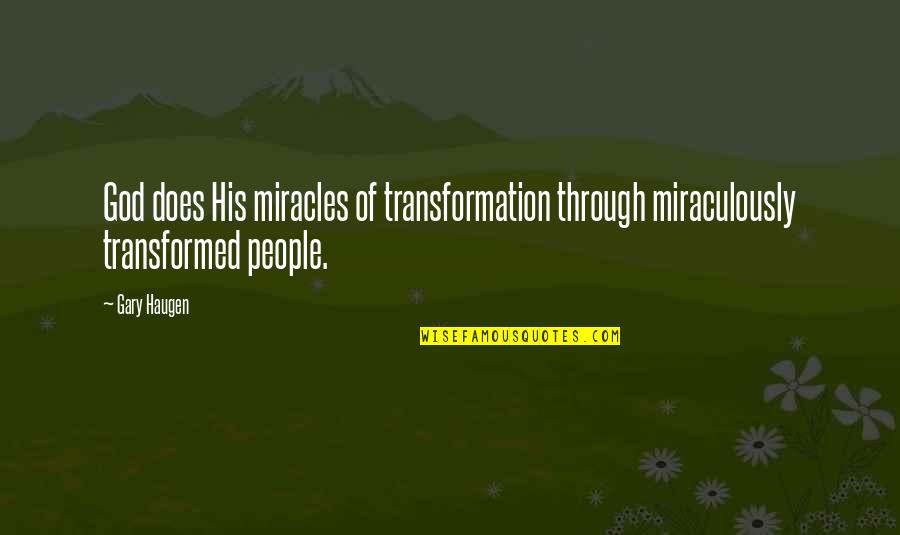 Miracle Of God Quotes By Gary Haugen: God does His miracles of transformation through miraculously