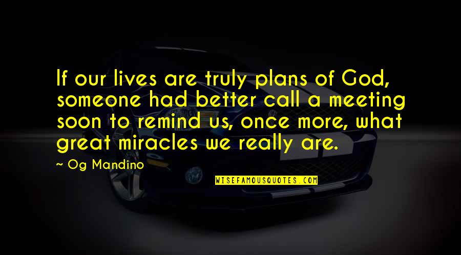 Miracle Of God Quotes By Og Mandino: If our lives are truly plans of God,