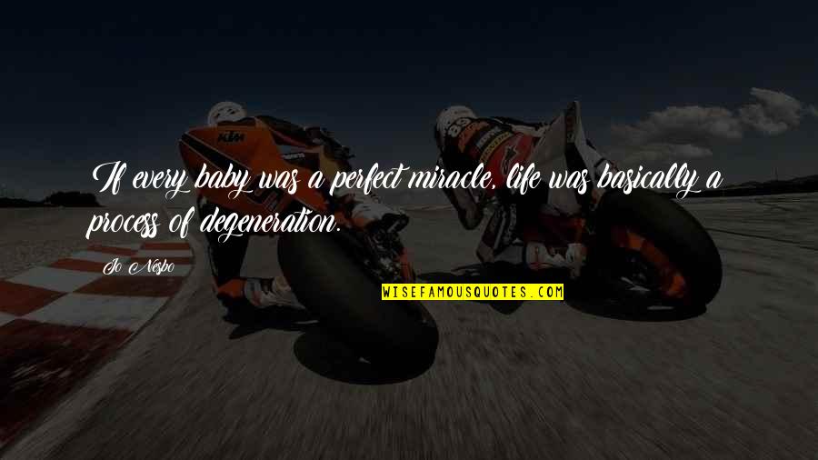 Miracle Of Life Quotes By Jo Nesbo: If every baby was a perfect miracle, life