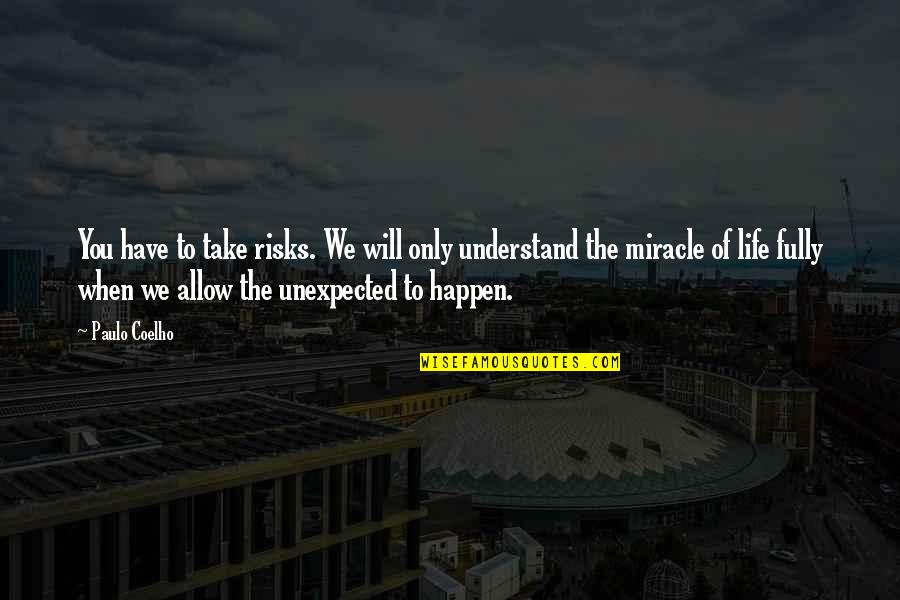 Miracle Of Life Quotes By Paulo Coelho: You have to take risks. We will only Miracle Of Life Quotes By Paulo Coelho: You have to take risks. We will only