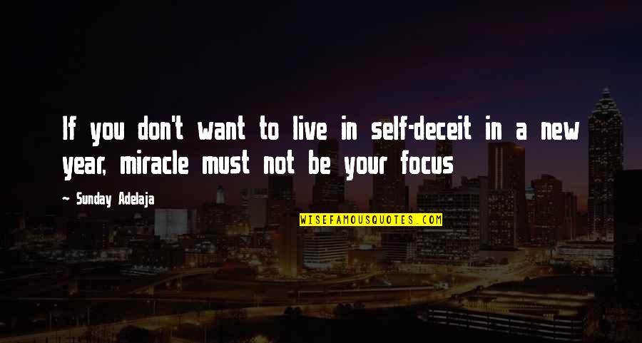 Miracle Of Life Quotes By Sunday Adelaja: If you don't want to live in self-deceit Miracle Of Life Quotes By Sunday Adelaja: If you don't want to live in self-deceit