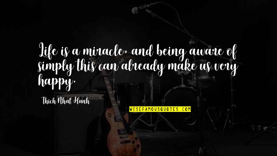 Miracle Of Life Quotes By Thich Nhat Hanh: Life is a miracle, and being aware of