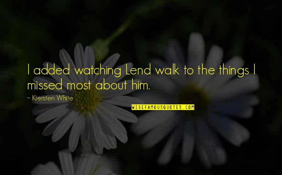 Miracle On 34th Street Movie Quotes By Kiersten White: I added watching Lend walk to the things Miracle On 34th Street Movie Quotes By Kiersten White: I added watching Lend walk to the things