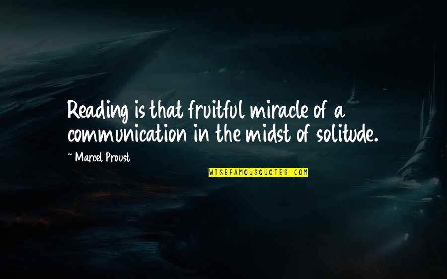 Miracle Quotes By Marcel Proust: Reading is that fruitful miracle of a communication