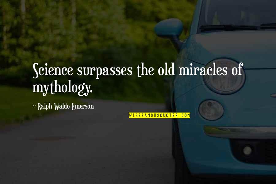 Miracle Quotes By Ralph Waldo Emerson: Science surpasses the old miracles of mythology.