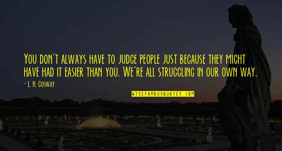 Miracle Whip Quotes By L. H. Cosway: You don't always have to judge people just Miracle Whip Quotes By L. H. Cosway: You don't always have to judge people just