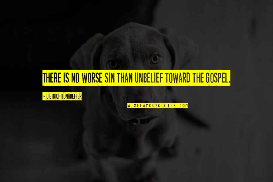 Miracled Quotes By Dietrich Bonhoeffer: There is no worse sin than unbelief toward