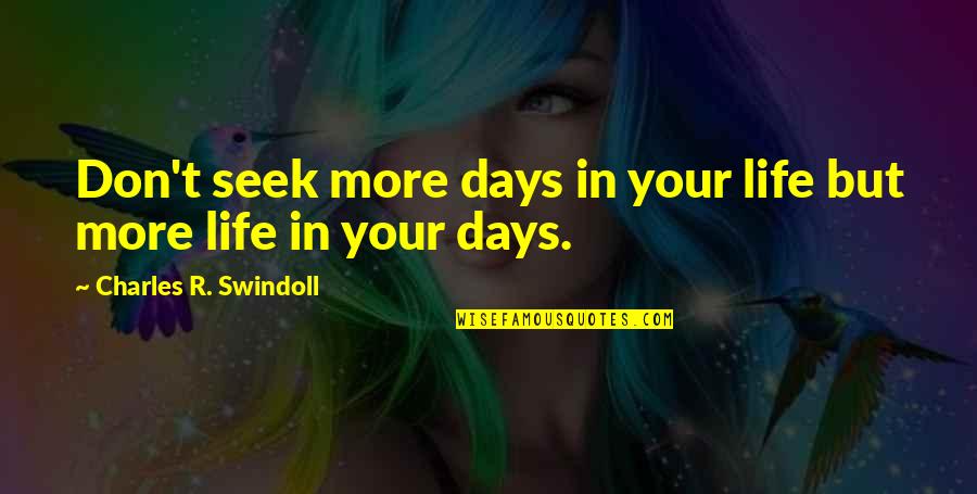 Miracles And Angels Quotes By Charles R. Swindoll: Don't seek more days in your life but Miracles And Angels Quotes By Charles R. Swindoll: Don't seek more days in your life but