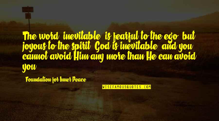 Miracles And God Quotes By Foundation For Inner Peace: The word "inevitable" is fearful to the ego,