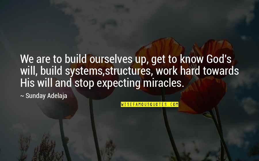 Miracles And God Quotes By Sunday Adelaja: We are to build ourselves up, get to