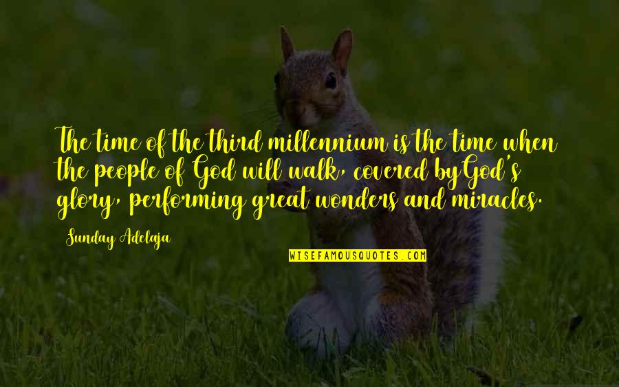 Miracles And God Quotes By Sunday Adelaja: The time of the third millennium is the