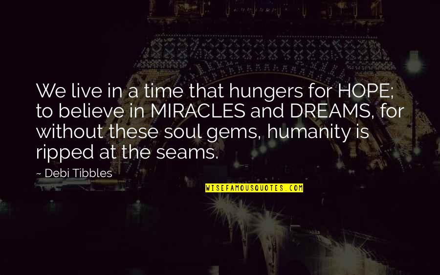 Miracles And Love Quotes By Debi Tibbles: We live in a time that hungers for Miracles And Love Quotes By Debi Tibbles: We live in a time that hungers for