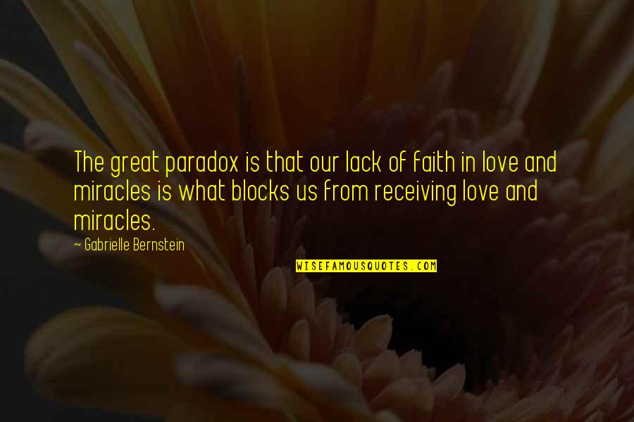 Miracles And Love Quotes By Gabrielle Bernstein: The great paradox is that our lack of Miracles And Love Quotes By Gabrielle Bernstein: The great paradox is that our lack of