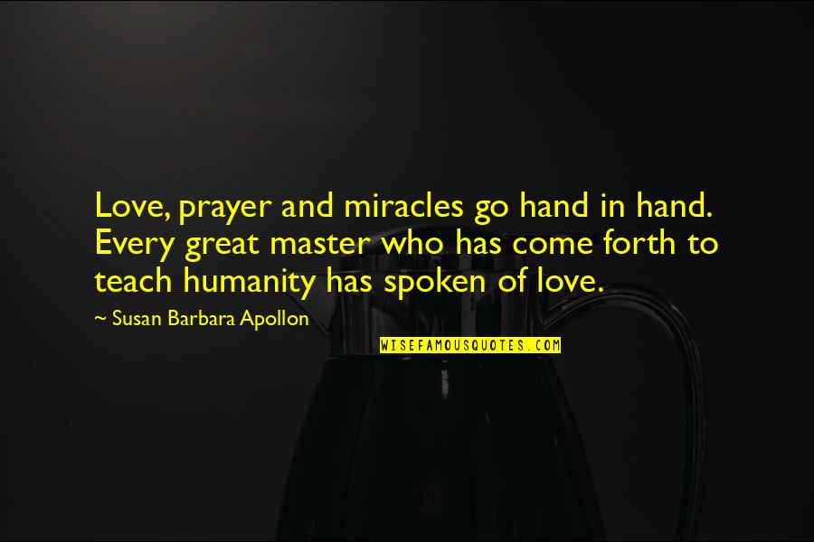 Miracles And Love Quotes By Susan Barbara Apollon: Love, prayer and miracles go hand in hand. Miracles And Love Quotes By Susan Barbara Apollon: Love, prayer and miracles go hand in hand.