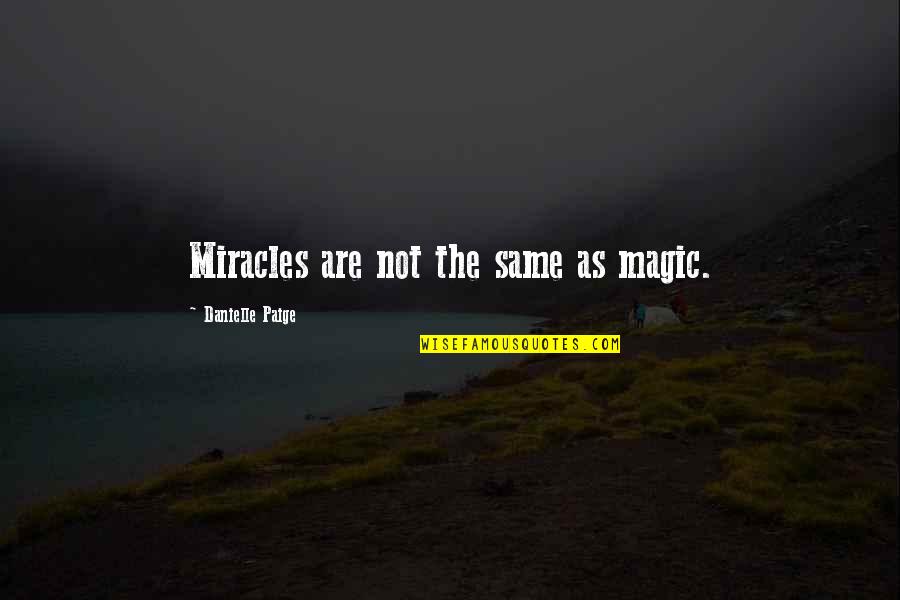 Miracles And Magic Quotes By Danielle Paige: Miracles are not the same as magic.