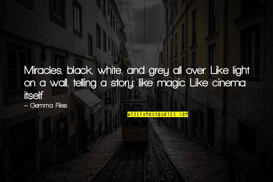 Miracles And Magic Quotes By Gemma Files: Miracles, black, white, and grey all over. Like