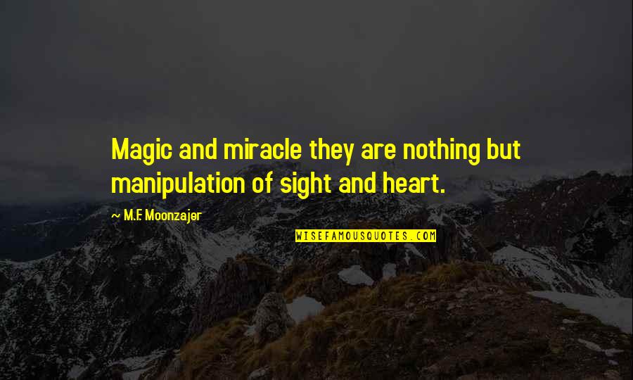 Miracles And Magic Quotes By M.F. Moonzajer: Magic and miracle they are nothing but manipulation