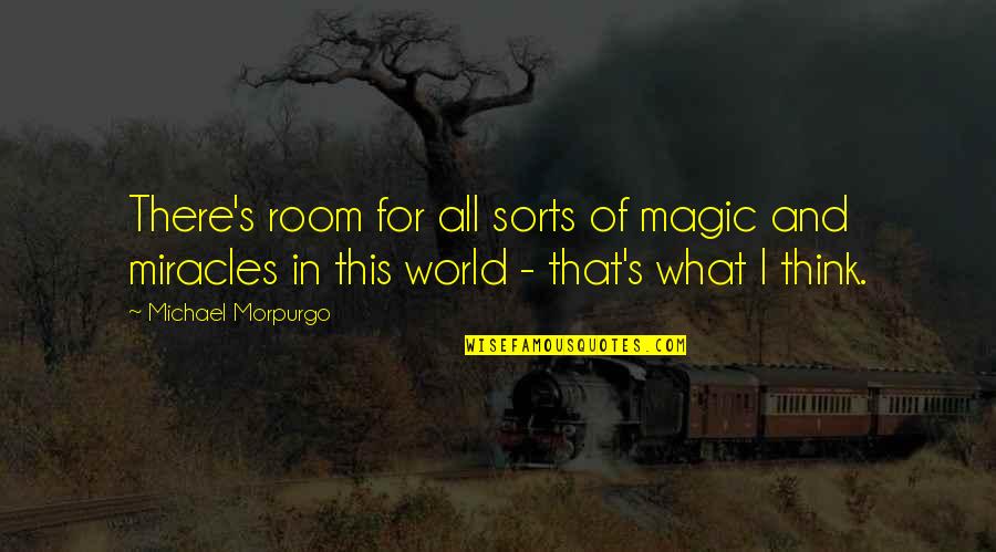 Miracles And Magic Quotes By Michael Morpurgo: There's room for all sorts of magic and