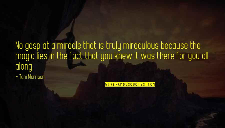 Miracles And Magic Quotes By Toni Morrison: No gasp at a miracle that is truly