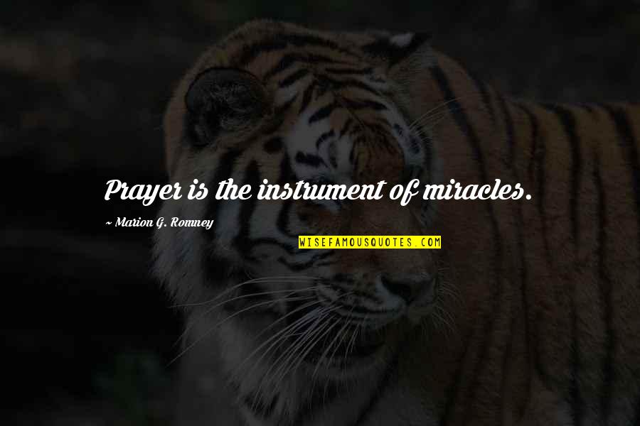 Miracles And Prayer Quotes By Marion G. Romney: Prayer is the instrument of miracles. Miracles And Prayer Quotes By Marion G. Romney: Prayer is the instrument of miracles.