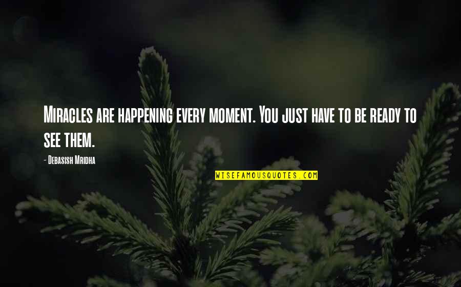 Miracles Are Happening Quotes By Debasish Mridha: Miracles are happening every moment. You just have