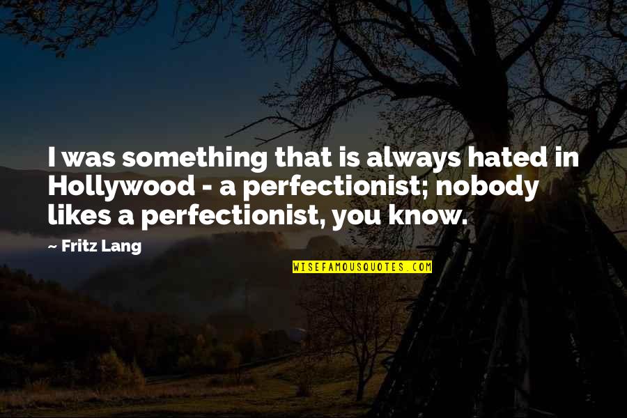 Miracles Are Happening Quotes By Fritz Lang: I was something that is always hated in Miracles Are Happening Quotes By Fritz Lang: I was something that is always hated in