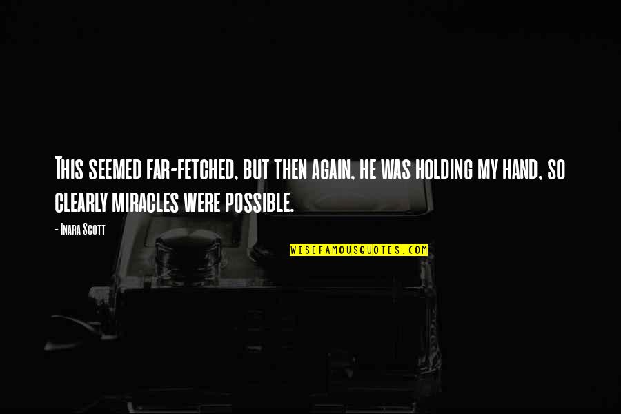 Miracles Are Possible Quotes By Inara Scott: This seemed far-fetched, but then again, he was