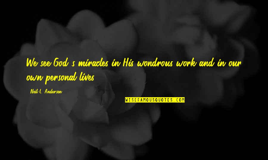Miracles God Quotes By Neil L. Andersen: We see God's miracles in His wondrous work Miracles God Quotes By Neil L. Andersen: We see God's miracles in His wondrous work