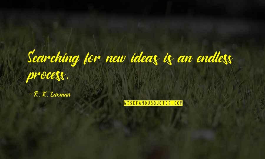 Miracles Happen Everyday Quotes By R. K. Laxman: Searching for new ideas is an endless process.