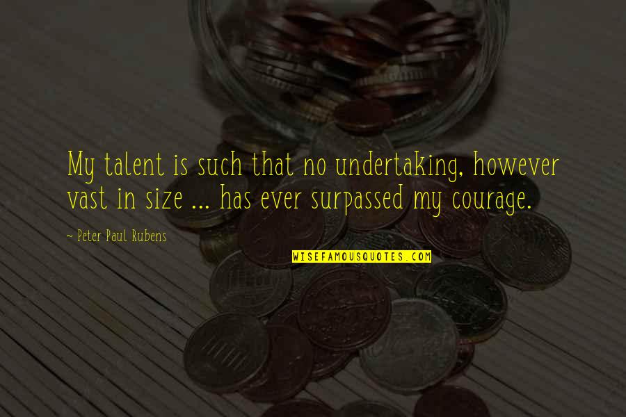 Miracles Happen Quote Quotes By Peter Paul Rubens: My talent is such that no undertaking, however