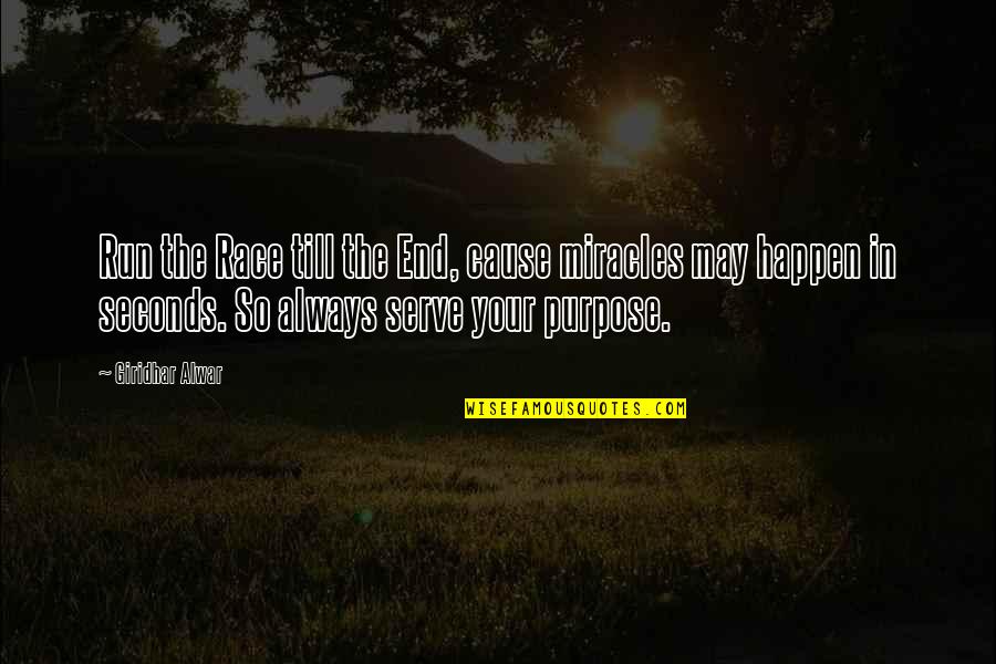 Miracles Happen Quotes By Giridhar Alwar: Run the Race till the End, cause miracles Miracles Happen Quotes By Giridhar Alwar: Run the Race till the End, cause miracles