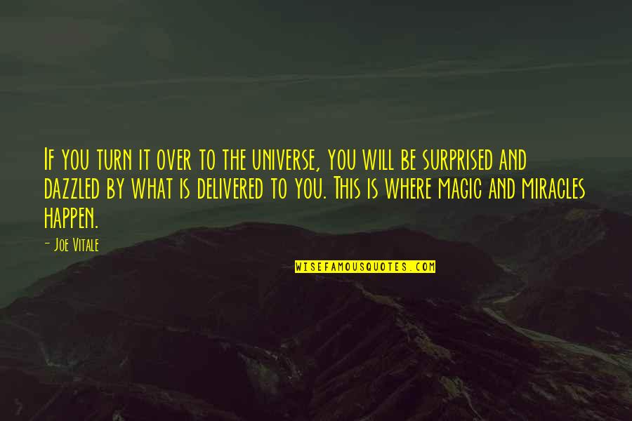 Miracles Happen Quotes By Joe Vitale: If you turn it over to the universe,