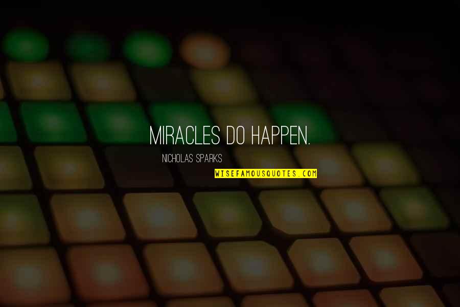 Miracles Happen Quotes By Nicholas Sparks: Miracles do happen.