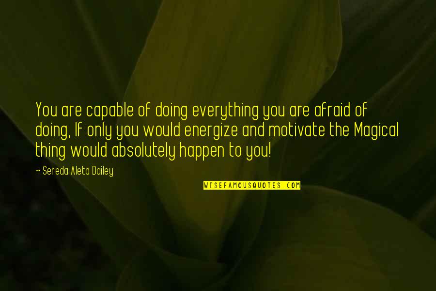 Miracles Happen Quotes By Sereda Aleta Dailey: You are capable of doing everything you are