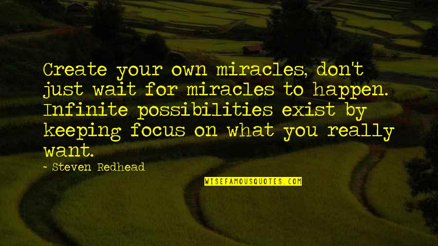 Miracles Happen Quotes By Steven Redhead: Create your own miracles, don't just wait for