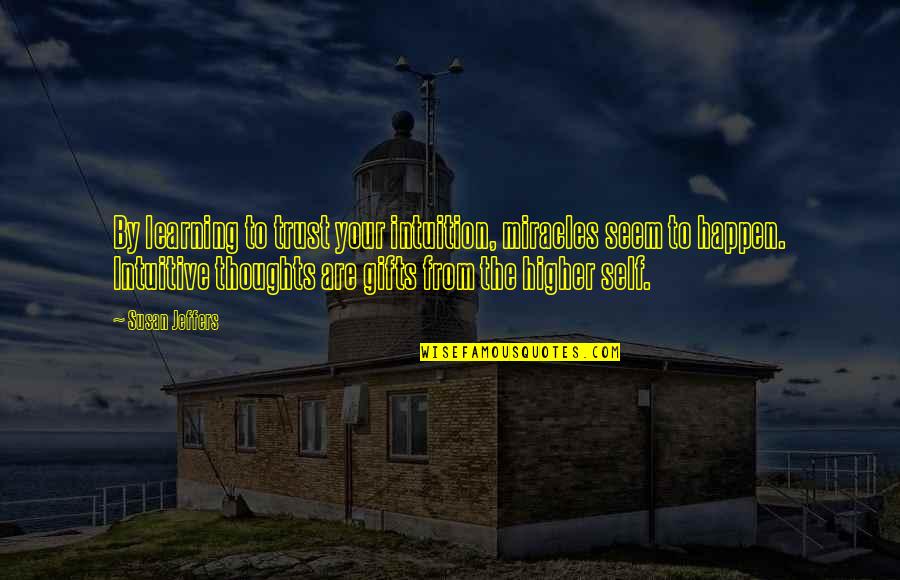 Miracles Happen Quotes By Susan Jeffers: By learning to trust your intuition, miracles seem Miracles Happen Quotes By Susan Jeffers: By learning to trust your intuition, miracles seem