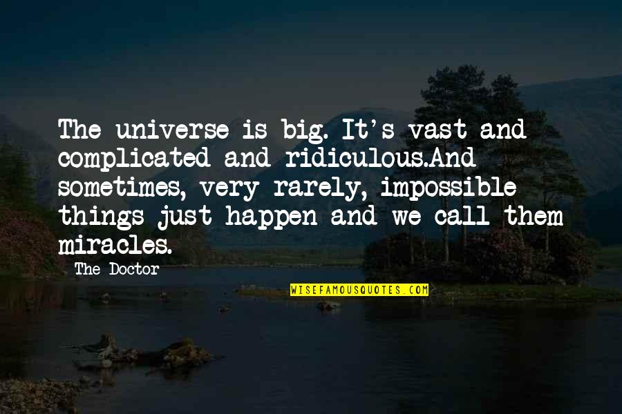 Miracles Happen Quotes By The Doctor: The universe is big. It's vast and complicated