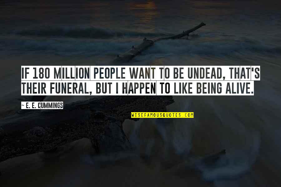Miracles Happening Quotes By E. E. Cummings: If 180 million people want to be undead,